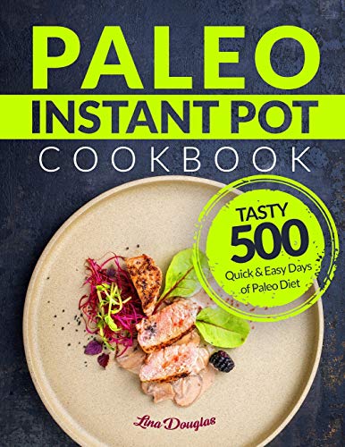 Book Cover Paleo Instant Pot Cookbook: Tasty 500 Quick and Easy Days of Paleo Diet: Instant Pot Cookbook: Paleo for Beginners: Paleo Diet