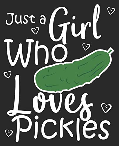 Book Cover Just A Girl Who Loves Pickles: Pickle Lover Women Composition Notebook Back to School 7.5 x 9.25 Inches 100 Wide Ruled Pages Journal Diary