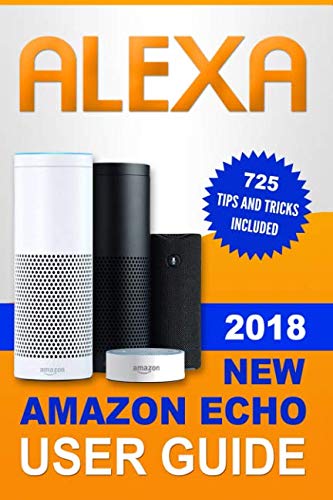 Book Cover Alexa: 2018 NEW Amazon Echo User Guide. 725 Tips and Tricks included