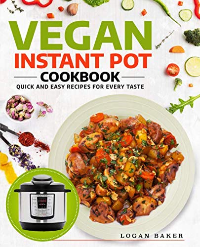 Book Cover Vegan Instant Pot Cookbook: Quick And Easy Recipes For Every Taste