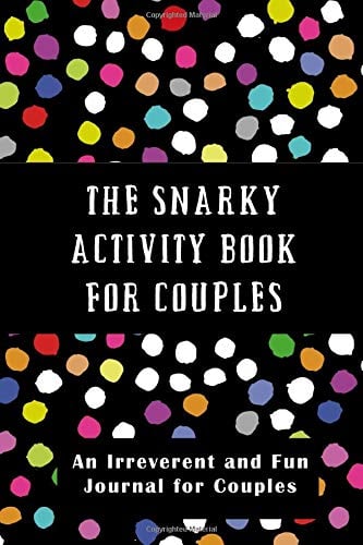 Book Cover The Snarky Activity Book for Couples: An Irreverent and Fun Journal for Couples