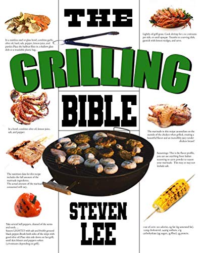 Book Cover The Grilling Bible: Complete Guide of How To Grill And Have Your Favorite Delicious Easy-To-Make Grilling Foods, Save Time And Live Happier