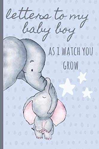 Book Cover Letters to my baby boy as I watch you grow: Blank Journal, A thoughtful Gift for New Mothers,Parents. Write Memories now ,Read them later & Treasure ... time capsule keepsake forever,Elephant,Green