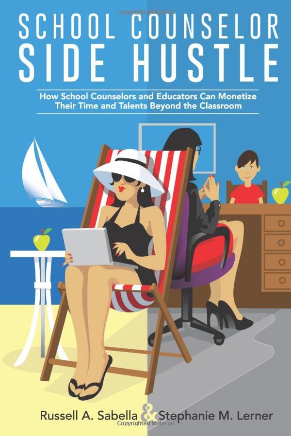 Book Cover School Counselor Side Hustle: How School Counselors and Educators Can Monetize their Time and Talents Beyond the Classroom