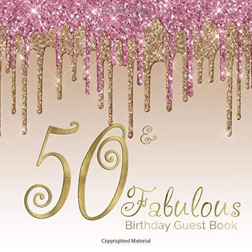 Book Cover 50 & Fabulous Birthday Guest Book: 50th - Fiftieth Keepsake Memento Gift Book For Family Friends To Write In With Messages Good Wishes And Comments Pink Gold Dripping Glitter Sign In Notebook