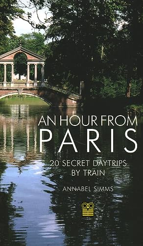 Book Cover An Hour from Paris: 20 Secret Daytrips by Train