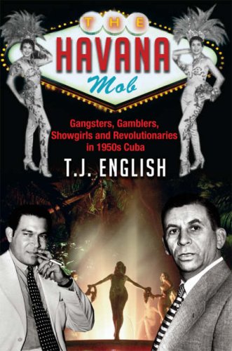 Book Cover The Havana Mob: Gangster, Gamblers, Showgirls and Revolutionaries in 1950s Cuba