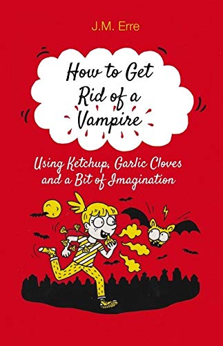 Book Cover How to Get Rid of a Vampire (Using Ketchup, Garlic Cloves and a Bit of Imagination)