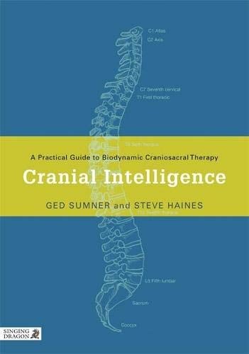 Cranial Intelligence A Practical Guide To Biodynamic Craniosacral Therapy