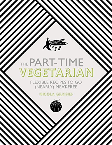 Book Cover The Part-Time Vegetarian: Flexible Recipes to Go (Nearly) Meat-Free