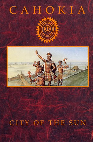 Book Cover Cahokia: City of the Sun : Prehistoric Urban Center in the American Bottom