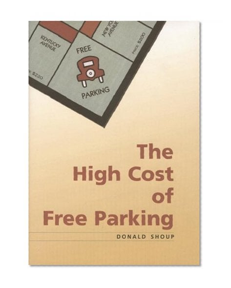 The High Cost of Free Parking by Donald C. Shoup