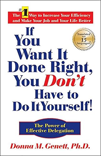 Book Cover If You Want It Done Right, You Don't Have to Do It Yourself!: The Power of Effective Delegation
