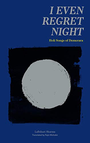 Book Cover I Even Regret Night: Holi Songs of Demerara