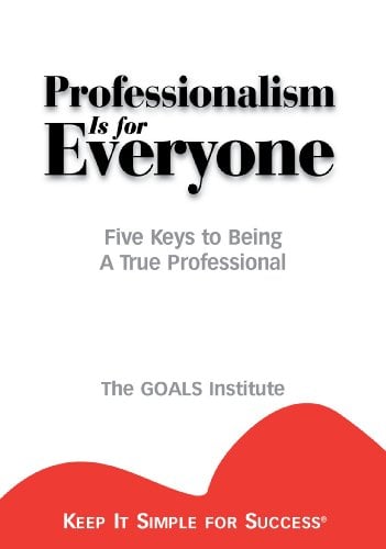 Book Cover Professionalism is for Everyone : Five Keys to Being a True Professional (Keep It Simple for Success)