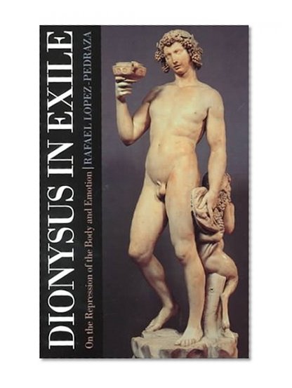 Book Cover Dionysus in Exile: On the Repression of the Body and Emotion