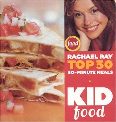 Book Cover Kid Food: Rachael Ray's Top 30 30-Minute Meals