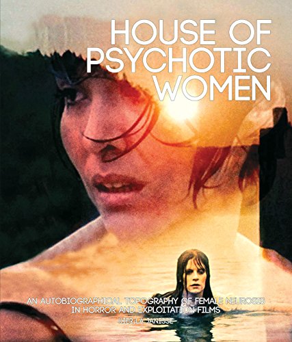 Book Cover House of Psychotic Women: An Autobiographical Topography of Female Neurosis in Horror and Exploitation Films