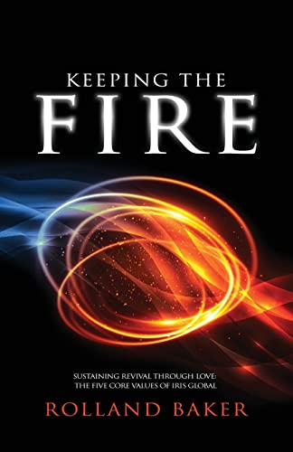 Book Cover Keeping the Fire: Sustaining revival through love – the 5 core values of Iris Global