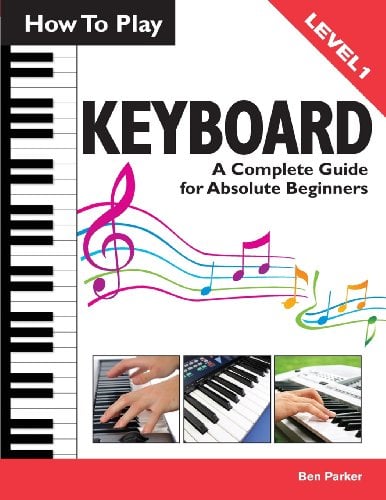 Book Cover How To Play Keyboard: A Complete Guide for Absolute Beginners