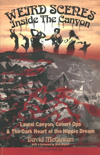 Book Cover Weird Scenes Inside the Canyon: Laurel Canyon, Covert Ops & the Dark Heart of the Hippie Dream