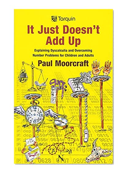 Book Cover It Just Doesn't Add Up: Explaining Dyscalculia and Overcoming Number Problems for Children and Adults