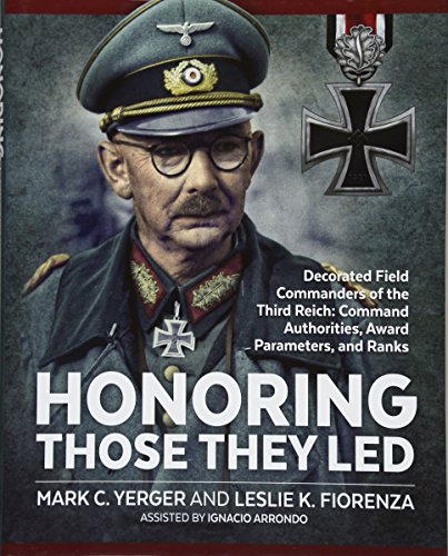 Book Cover Honoring Those They Led: Decorated Field Commanders of the Third Reich: Command Authorities, Award Parameters, and Ranks