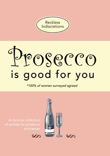 Book Cover Prosecco Is Good For You: A comical collection of quotes for prosecco princesses