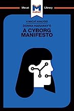 Book Cover An Analysis of Donna Haraway's A Cyborg Manifesto: Science, Technology, and Socialist-Feminism in the Late Twentieth Century (The Macat Library)
