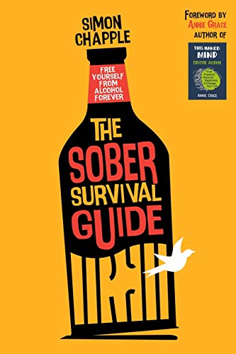Book Cover The Sober Survival Guide: How to Free Yourself from Alcohol Forever - Quit Alcohol & Start Living!