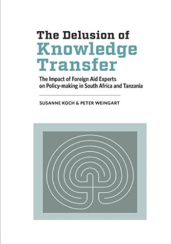 Book Cover The Delusion of Knowledge Transfer: The Impact of Foreign Aid Experts on Policy-making in South Africa and Tanzania
