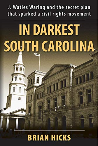 Book Cover In Darkest South Carolina: J. Waties Waring and the Secret Plan That Sparked a Civil Rights Movement