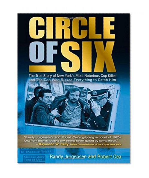 Book Cover Circle of Six: The True Story of New York's Most Notorious Cop Killer and the Cop Who Risked Everything to Catch Him