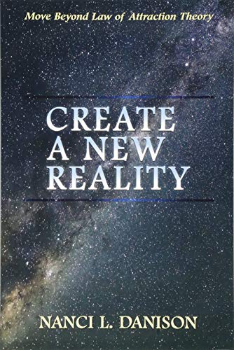 Book Cover Create a New Reality: Move Beyond Law of Attraction Theory
