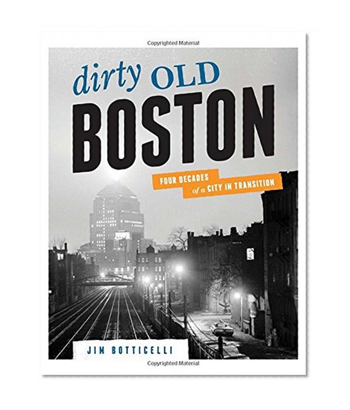 Book Cover Dirty Old Boston: Four Decades of a City in Transition