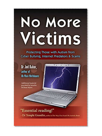 Book Cover No More Victims: Protecting Those with Autism from Cyber Bullying, Internet Predators, and Scams