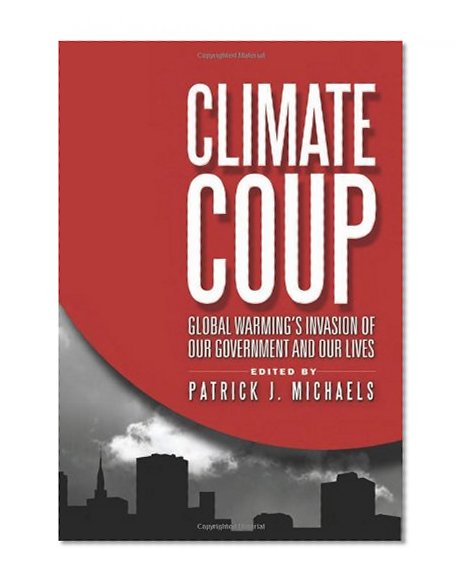 Book Cover Climate Coup: Global Warmings Invasion of Our Government and Our Lives