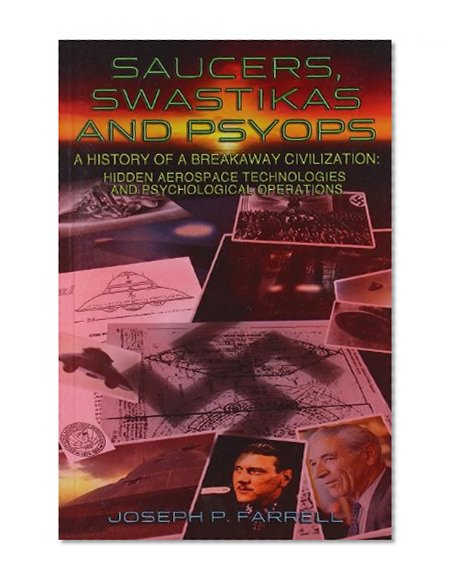 Book Cover Saucers, Swastikas and Psyops: A History of A Breakaway Civilization: Hidden Aerospace Technologies and Psychological Operations