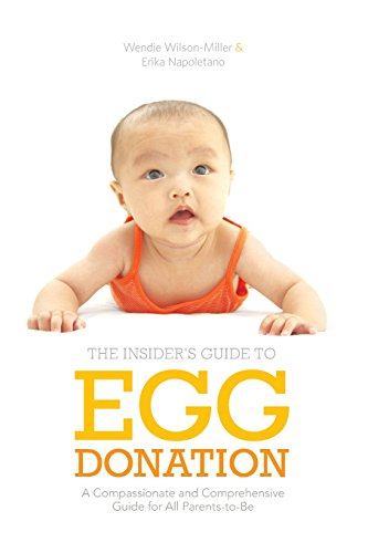 Book Cover Insider's Guide to Egg Donation: A Compassionate and Comprehensive Guide For All Parents-to-Be
