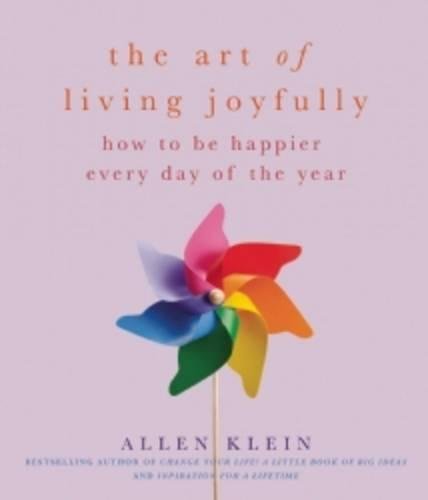 Book Cover The Art of Living Joyfully: How to be Happier Every Day of the Year