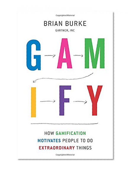 Book Cover Gamify: How Gamification Motivates People to Do Extraordinary Things