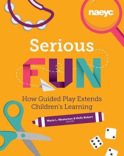Book Cover Serious Fun: How Guided Play Extends Children's Learning (Powerful Playful Learning)