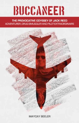 Book Cover Buccaneer: The Provocative Odyssey of Jack Reed, Adventurer, Drug Smuggler and Pilot Extraordinaire
