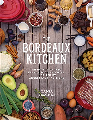 Book Cover The Bordeaux Kitchen: An Immersion into French Food and Wine, Inspired by Ancestral Traditions