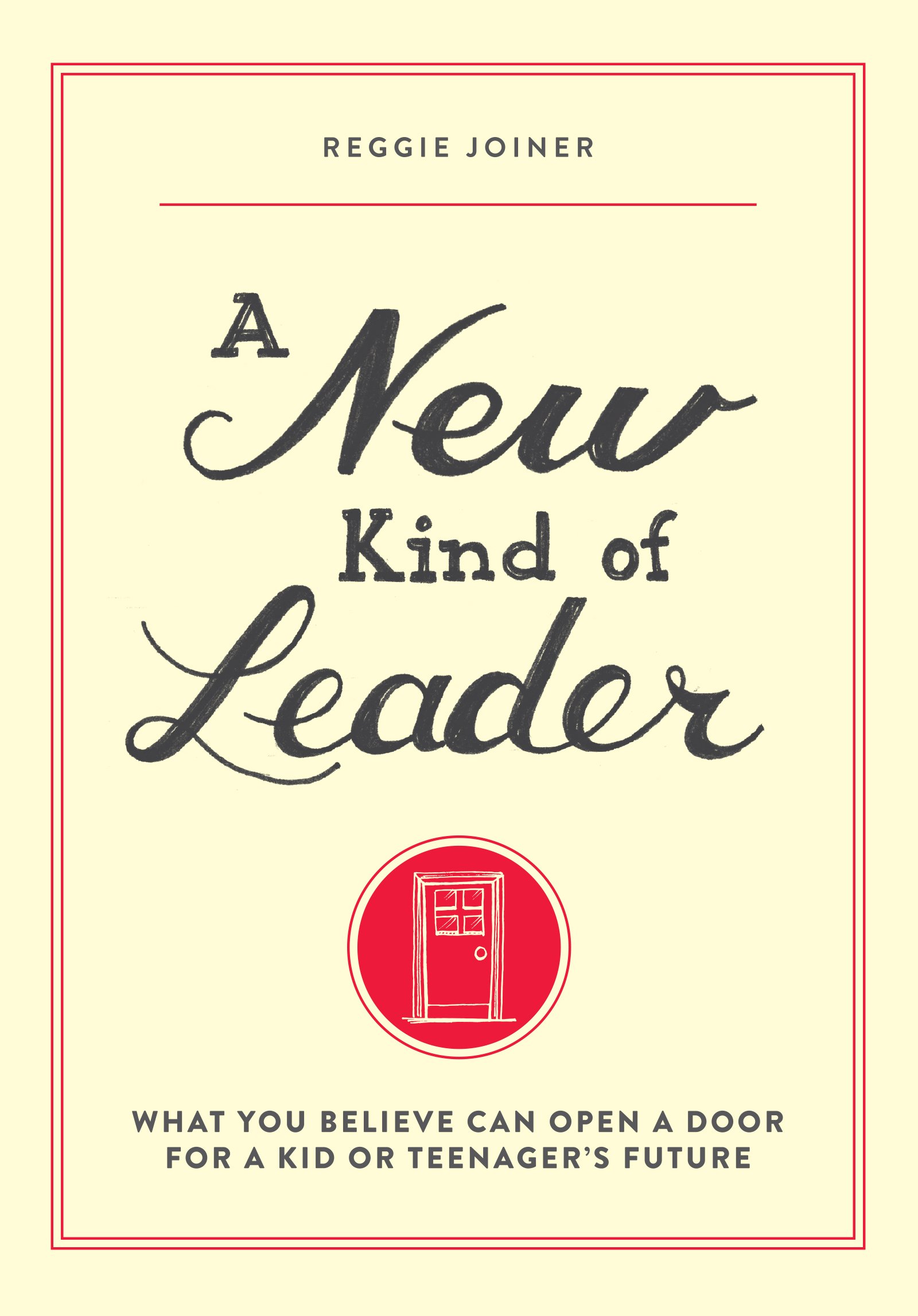 Book Cover A New Kind of Leader: What You Believe Can Open a Door for a Kid or Teenager's Future