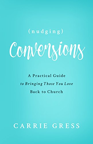 Book Cover Nudging Conversions: A Practical Guide to Bringing Those You Love Back to the Church (English Edition)