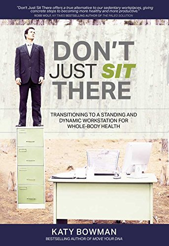 Book Cover Don't Just Sit There: Transitioning to a Standing and Dynamic Workstation for Whole-Body Health
