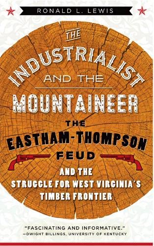 Book Cover The Industrialist and the Mountaineer: The Eastham-Thompson Feud and the Struggle for West Virginia's Timber Frontier (WEST VIRGINIA & APPALACHIA)