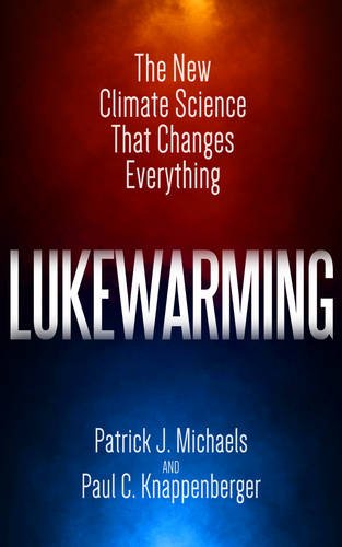Book Cover Lukewarming: The New Climate Science that Changes Everything