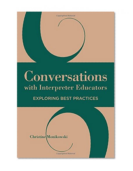 Book Cover Conversations with Interpreter Educators: Exploring Best Practices (The Interpreter Education Series)